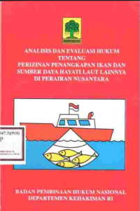 Analisis dan evaluasi hukum tentang perizinan penangkapan ikan dan sumber daya hayati laut lainnya di perairan nusantara
