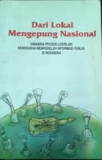 Dari Lokal Mengepung Nasional Dinamika Proses Legislasi Kebebasan MEmperoleh Informasi Publik Di Indonesia