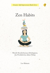 Zen Habits : Meraih Kesederhanaan, Kebahagiaan, dan Produktivitas Dalam Hidup