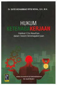 Hukum Ketenagakerjaan : Hakikat Cita Keadilan dalam Sistem ketenagakerjaan