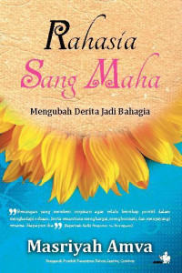Rahasia sang maha: mengubah derita jadi bahagia