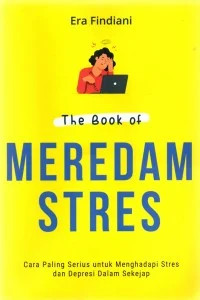 The Book of Meredam Stes : cara paling serius untuk menghadapi stres dan depresi dalam sekejap