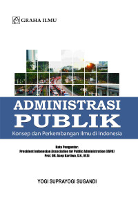 Image of Administrasi Publik : Konsep dan Perkembangan Ilmu di Indonesia