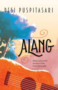 Alang: hidup tak pernah memberi bahu untuk bersandar