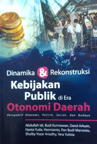Image of Dinamika dan rekonstruksi kebijakan publik di era Otonomi Daerah