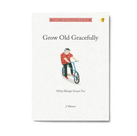 Grow old gracefully: hidup bahagia sampai tua