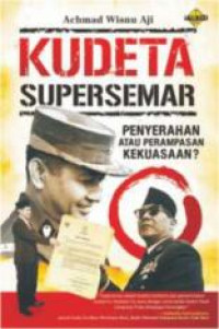 Kudeta supersemar: penyerahan atau perampasan kekuasaan?