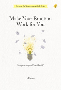 Make your emotion work for you: mengembangkan emosi positif
