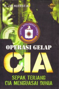 Operasi gelap CIA: sepak terang CIA menguasai dunia