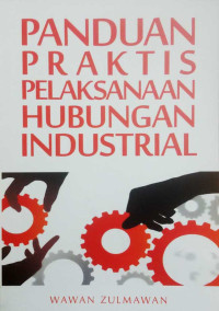 Panduan Praktis Pelaksanaan Hubungan Industrial