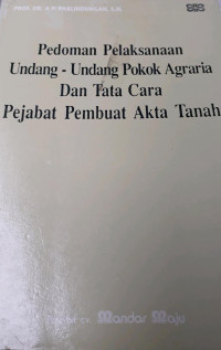 Pedoman pelaksanaan undang-undang pokok agraria dan tata cara pejabat pembuat akta tanah