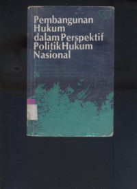 Pembangunan hukum dalam prespektif politik hukum nasional
