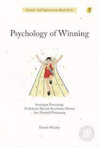Phychology of Winning : semangat pemenang: 10 rahasia meraih kesehatan metal dan menjadi pemenang sejati