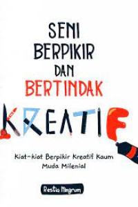 Seni berpikir dan bertindak kreatif: Kiat-kiat berpikir kreatif kaum muda milenial