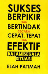 Sukses berpikir dan bertindak secara cepat, tepat dan efektif dalam segala situasi.