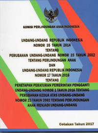 Undang - undang Republik Indonesia nomor 35 tahun 2014 tentang perubahan undang - undang nomor 23 tahun 2002 tentang perlindungan anak dan nomor 17 tahun 2016 tentang penetapan peraturan pemerintah pengganti undang-undang nomor 1 tahun 2016 tentang perubahan kedua atas undang-undang nomor 23 tahun 2002 tentang perlindungan anak menjadi undang- undang